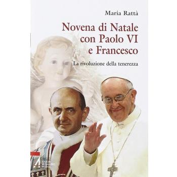 Novena di Natale con Paolo VI e Francesco. La rivoluzione della tenerezza