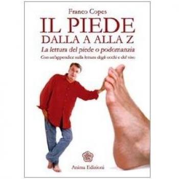 Il piede dalla A alla Z. La lettura del piede o podomanzia con un'appendice sulla lettura degli occhi e del viso as