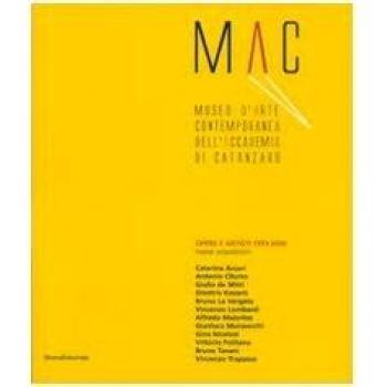 Mac. Museo d'arte contemporanea dell'Accademia di Catanzaro. Opere e artisti 1993-2006. Catalogo della mostra