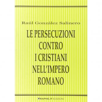 Le persecuzioni contro i cristiani nell'impero romano. Approccio critico