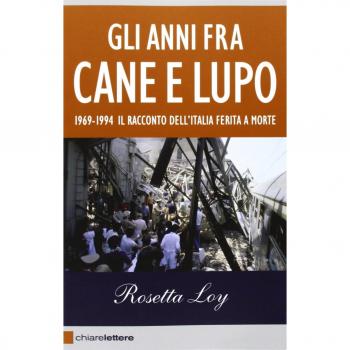 Gli anni fra cane e lupo. 1969-1994. Il racconto dell'Italia ferita a morte