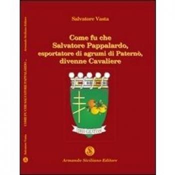 Come fu che Salvatore Pappalardo, esportatore di agrumi in Paternò, divenne cavaliere
