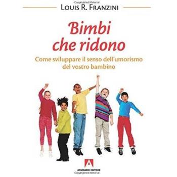 Bambini che ridono. Come sviluppare il senso dell'umorismo del vostro bambino