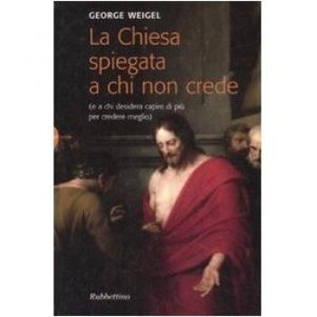 La Chiesa spiegata a chi non crede (e a chi desidera capire di più per credere meglio)
