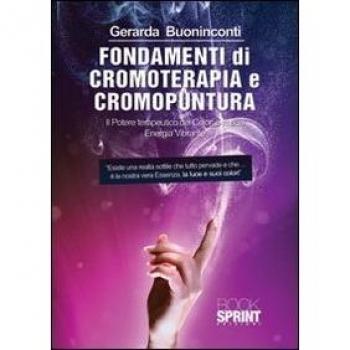 Fondamenti di cromoterapia e cromopuntura. Il potere terapeutico dei colori e la sua energia vibrante. Con CD-ROM