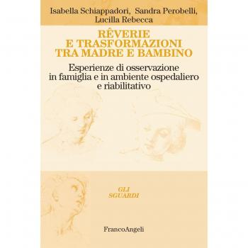 Rêverie e trasformazioni tra madre e bambino. Esperienze di osservazione in famiglia e in ambiente ospedaliero e riabilitativo