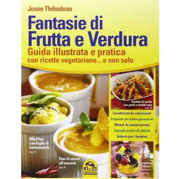 Fantasie di frutta e verdura. Guida illustrata e pratica con ricette vegetariane... e non solo
