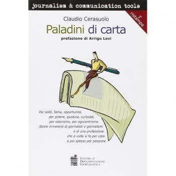 «Paladini di carta» Per soldi, fama, opportunità, per potere, giustizia, curiosità, per edonismo, per egocentrismo. Storie irriverenti di giornalisti...