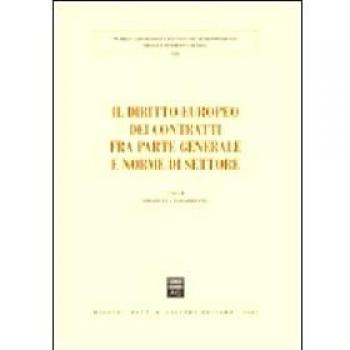Il diritto europeo dei contratti fra parte generale e norme di settore. Atti del Convegno (Pisa, 25-26 maggio 2007)