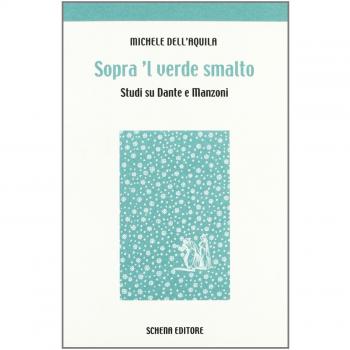 Sopra 'l verde smalto. Studi su Dante e Manzoni