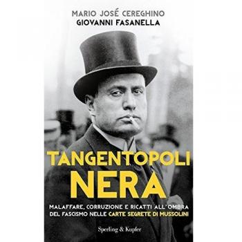 Tangentopoli nera. Malaffare, corruzione e ricatti all'ombra del fascismo nelle carte segrete di Mussolini