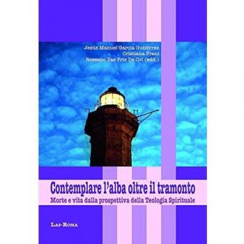Contemplare l'alba oltre il tramonto. Morte e vita dalla prospettiva della teologia spirituale