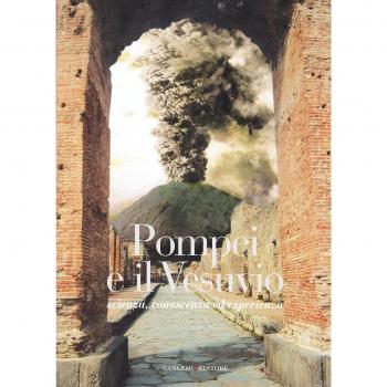 Pompei e il Vesuvio. Scienza, conoscenza ed esperienza. Ediz. illustrata
