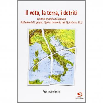 Il voto, la terra, i detriti. Fratture sociali ed elettorali. Dall'alba del 2 giugno 1946 al tramondo del 25 febbraio 2013