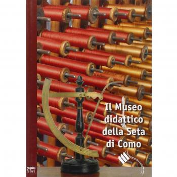 Il Museo didattico della seta di Como. Ediz. italiana e inglese