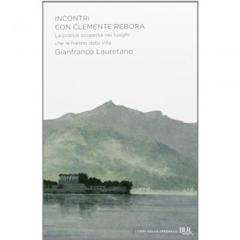 Incontri con Clemente Rebora. La poesia scoperta nei luoghi che le hanno dato vita