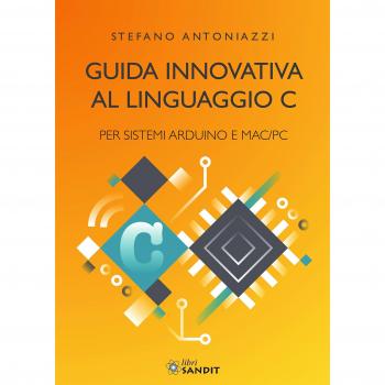 Guida innovativa al linguaggio C per sistemi Arduino e Mac/PC