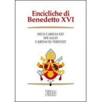 Encicliche di Benedetto XVI: Deus caritas est-Spe salvi-Caritas in veritate