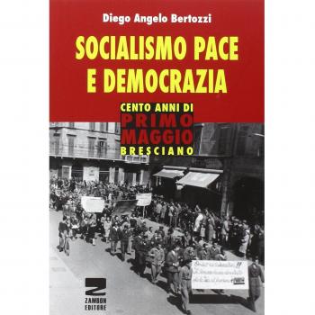 Socialismo, pace e democrazia. Cento anni di Primo Maggio bresciano