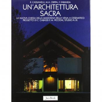 Un'architettura sacra. Il Santuario della Madonna della Vena a Cesenatico progetto di C. Cabassi e M. Piccioni