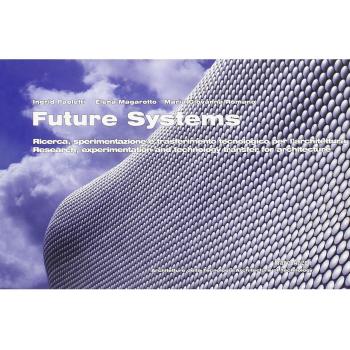 Future systems. Ricerca, sperimentazione e trasferimento tecnologico per l'architettura. Ediz. italiana e inglese