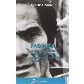 Pasolini. Testimone autentico, poeta e scrittore scomodo per il potere corrotto