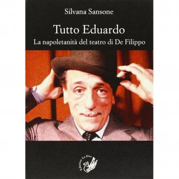 Tutto Eduardo. La napoletanità del teatro di De Filippo