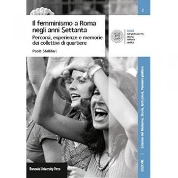Il femminismo a Roma negli anni Settanta. Percorsi, esperienze e memorie dei Collettivi di quartiere