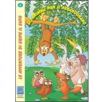 Gli animali non si abbandonano. Le avventure di Grifo il Gufo. Ediz. illustrata (Vol. 4)