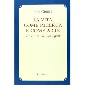 La vita come ricerca e come arte nel pensiero di Ugo Spirito