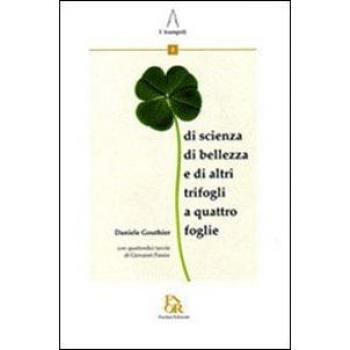 Quadrifogli. Di scienza, di bellezza, e di altri trifogli a quattro foglie