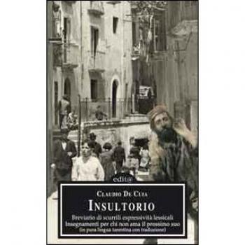 Insultorio. Breviario di scurrili espressività lessicali, insegnamenti per chi non ama il prossimo suo. Testo tarantino e italiano