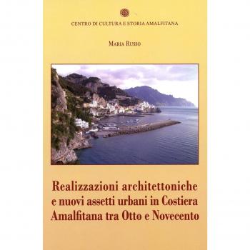 Realizzazioni architettoniche e nuovi assetti urbani in costiera Amalfitana tra Otto e Novecento