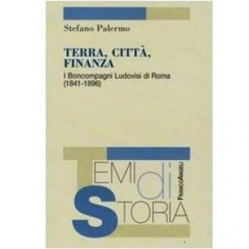 Terra, città, finanza. I Boncompagni Ludovisi di Roma (1841-1896)