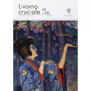 Livorno cruciale XX e XXI. Quadrimestrale di arte e cultura. L'oriente (Vol. 3)