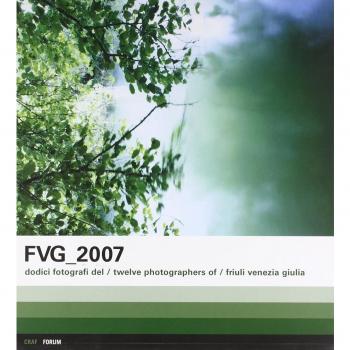 FVG 2007. Dodici fotografi del Friuli Venezia Giulia. Ediz. italiana e inglese