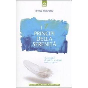 I 7 principi della serenità. Il coraggio di essere se stessi oltre la paura