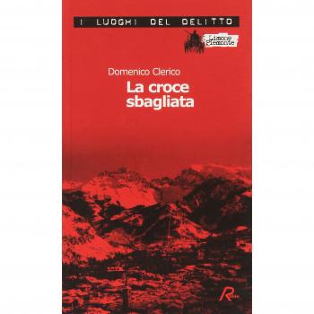 La croce sbagliata. Le inchieste di Giulio Alberti e Luigi Grosso (Vol. 1)