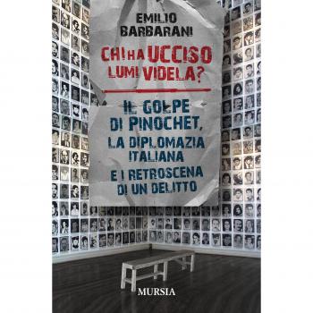 Chi ha ucciso Lumi Videla?: Il golpe di Pinochet, la diplomazia italiana e i retroscena di un delitto