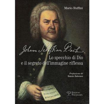 Johann Sebastian Bach. Lo specchio di Dio e il segreto dell'immagine riflessa