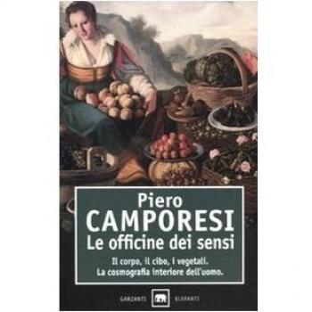 Le officine dei sensi. Il corpo, il cibo, i vegetali. La cosmografia interiore dell'uomo