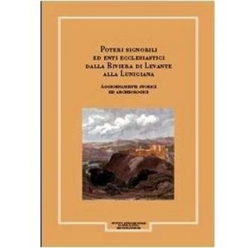 Giornale storico della Lunigiana e del territorio lucense. Poteri signorili ed enti ecclesiastici dalla riviera di Levante alla Lunigiana. Aggiornamenti storici e... (Vol. 1/1)