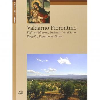 Valdarno Fiorentino. Figline Valdarno, Incisa in Val d'Arno, Reggello, Rignano sull'Arno