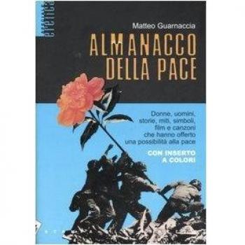 Almanacco della pace. Donne, uomini, storie, miti, simboli, film e canzoni che hanno offerto una possibilità alla pace