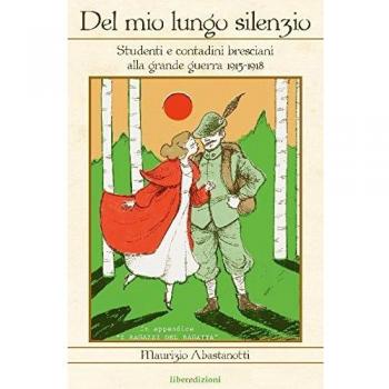 Del mio lungo silenzio. Studenti e contadini lombardi e bresciani alla grande guerra