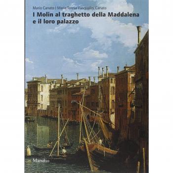 I Molin al traghetto della Maddalena e il loro palazzo. Fasti e nefasti di una famiglia nobile nella storia di Venezia. Ediz. illustrata
