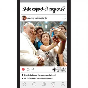 Siete capaci di sognare? Pensieri di papa Francesco per i giovani. Lo spirito della GMG nel quotidiano