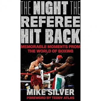 The Night the Referee Hit Back: Memorable Moments from the World of Boxing