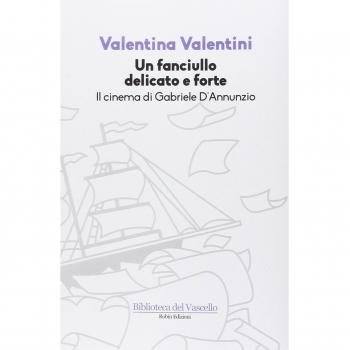 Un fanciullo delicato e forte. Il cinema di Gabriele D'Annunzio
