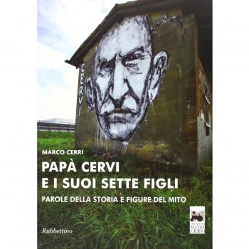 Papà Cervi e i suoi sette figli. Parole della storia e figure del mito